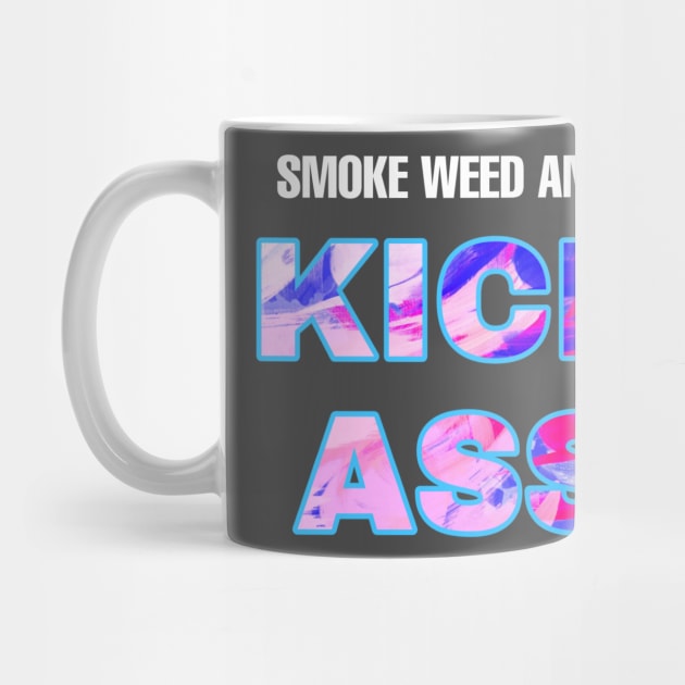 Smoke Weed and Kick Ass (WHT txt) by Smoke Local Official